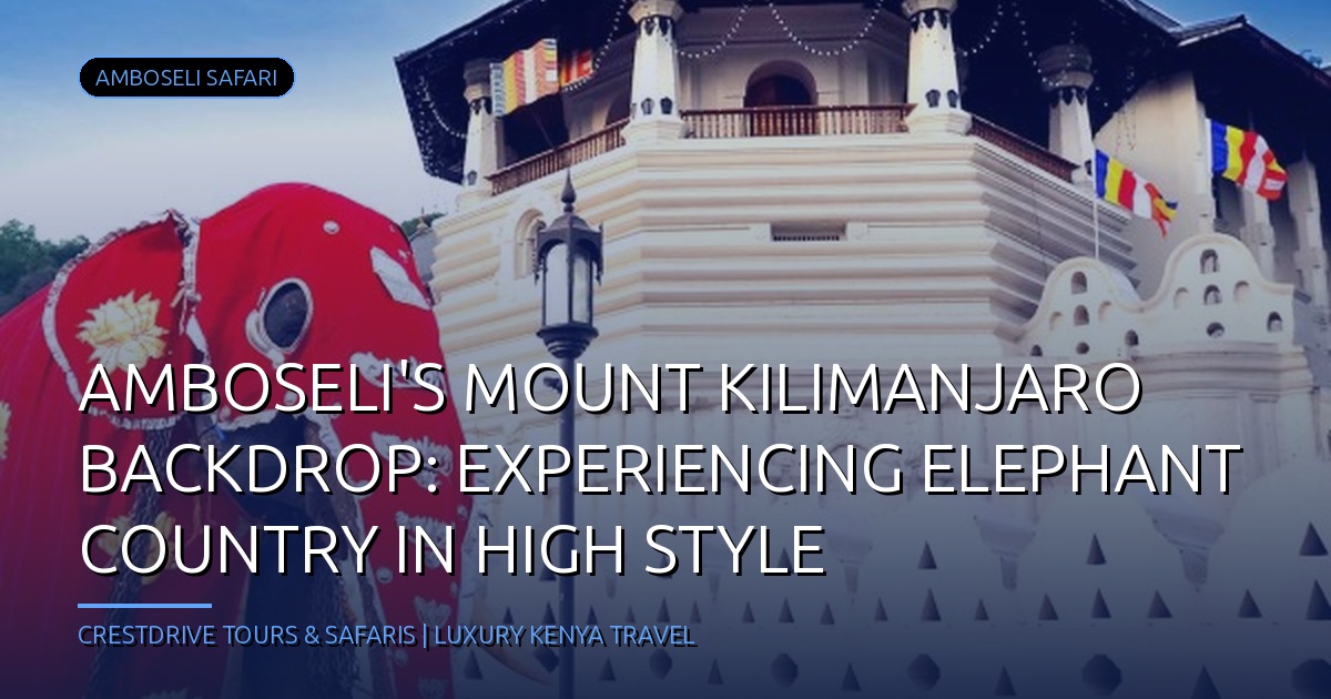 Amboseli's Mount Kilimanjaro Backdrop: Experiencing Elephant Country in High Style
