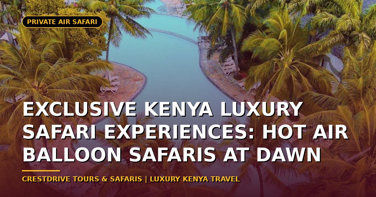 Exclusive Kenya Luxury Safari Experiences: Hot Air Balloon Safaris at Dawn 