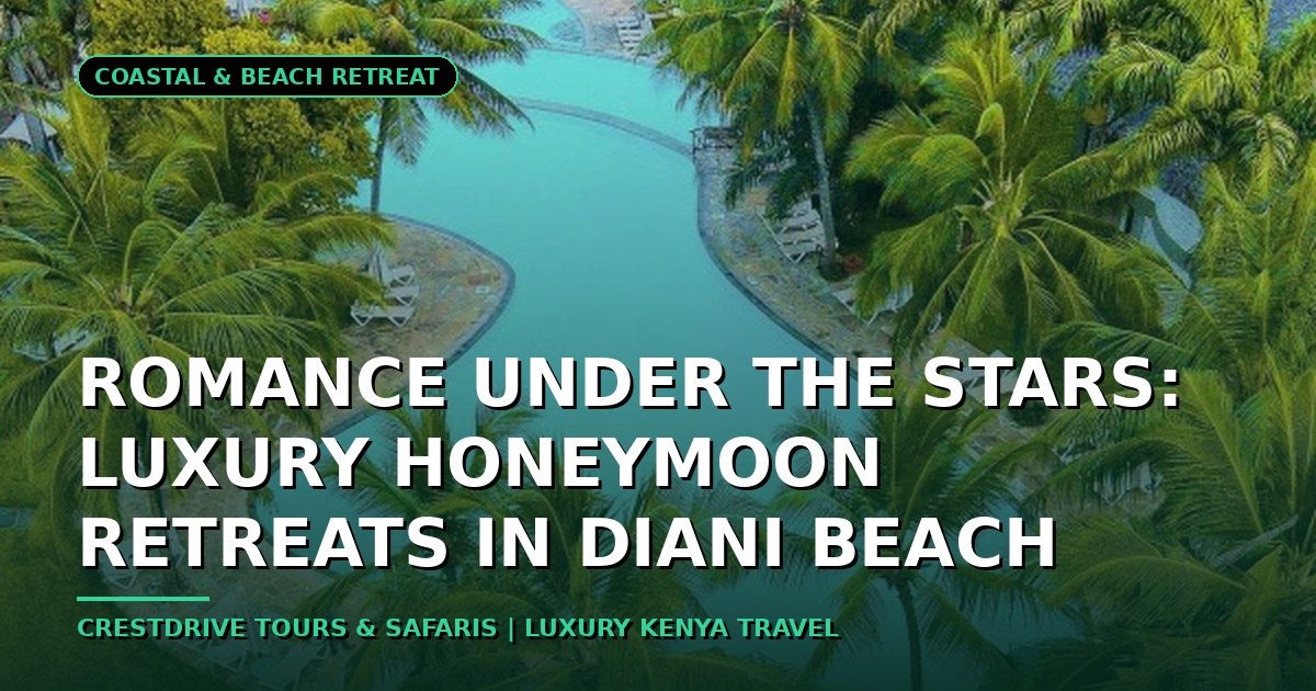 Romance Under the Stars: Luxury Honeymoon Retreats in Diani Beach