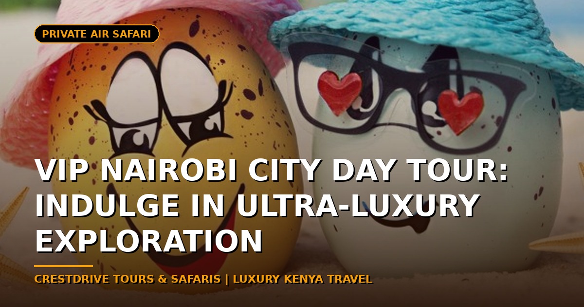 VIP Nairobi City Day Tour: Indulge in Ultra-Luxury Exploration