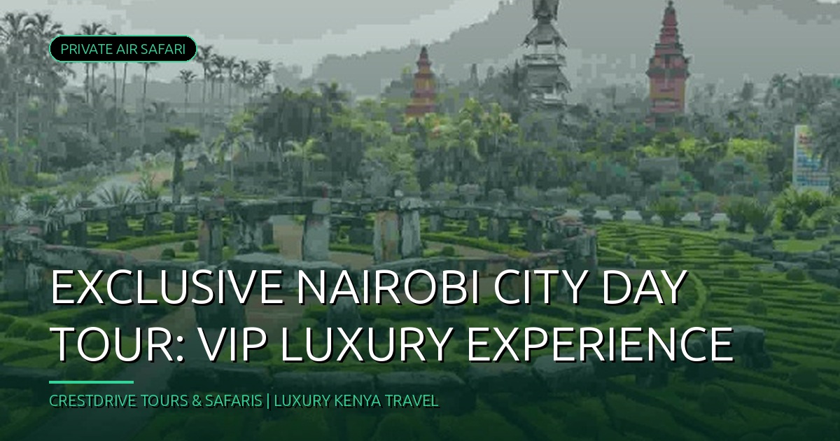 Exclusive Nairobi City Day Tour: VIP Luxury Experience