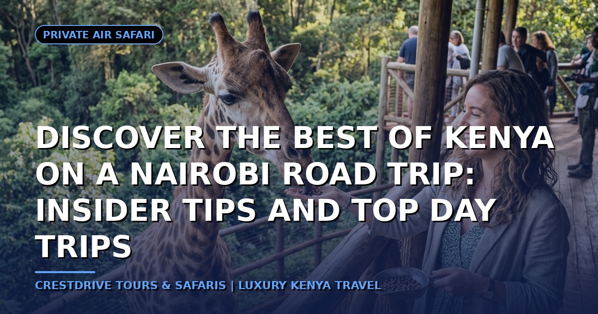 Discover the Best of Kenya on a Nairobi Road Trip: Insider Tips and Top Day Trips