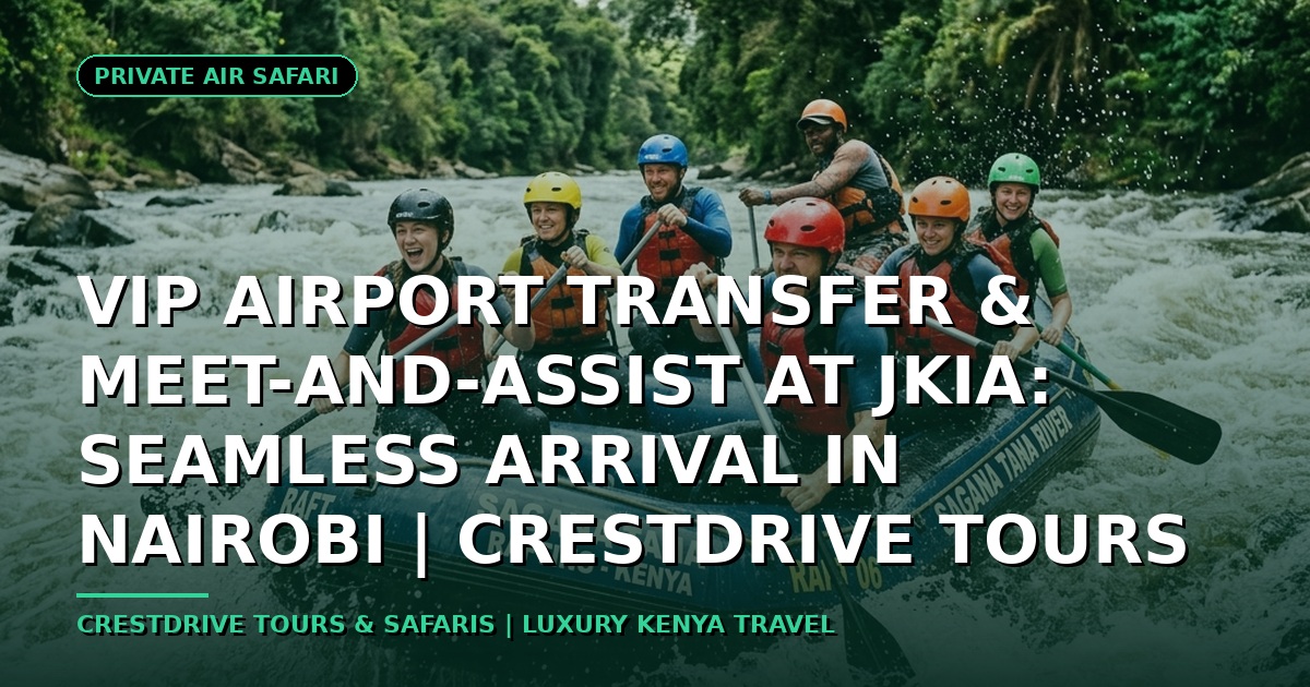 VIP Airport Transfer & Meet-and-Assist at JKIA: Seamless Arrival in Nairobi | CrestDrive Tours