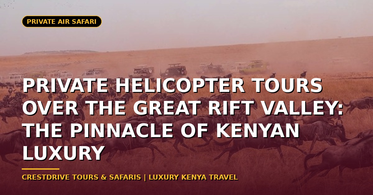 Private Helicopter Tours Over the Great Rift Valley: The Pinnacle of Kenyan Luxury