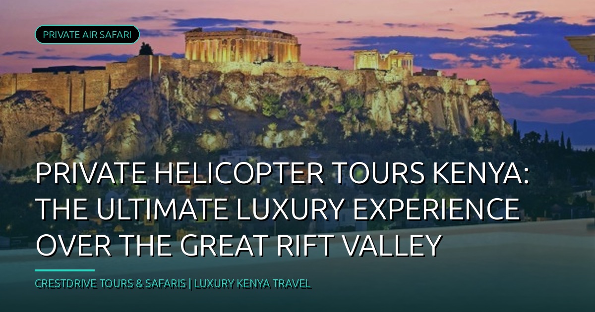 Private Helicopter Tours Kenya: The Ultimate Luxury Experience Over the Great Rift Valley