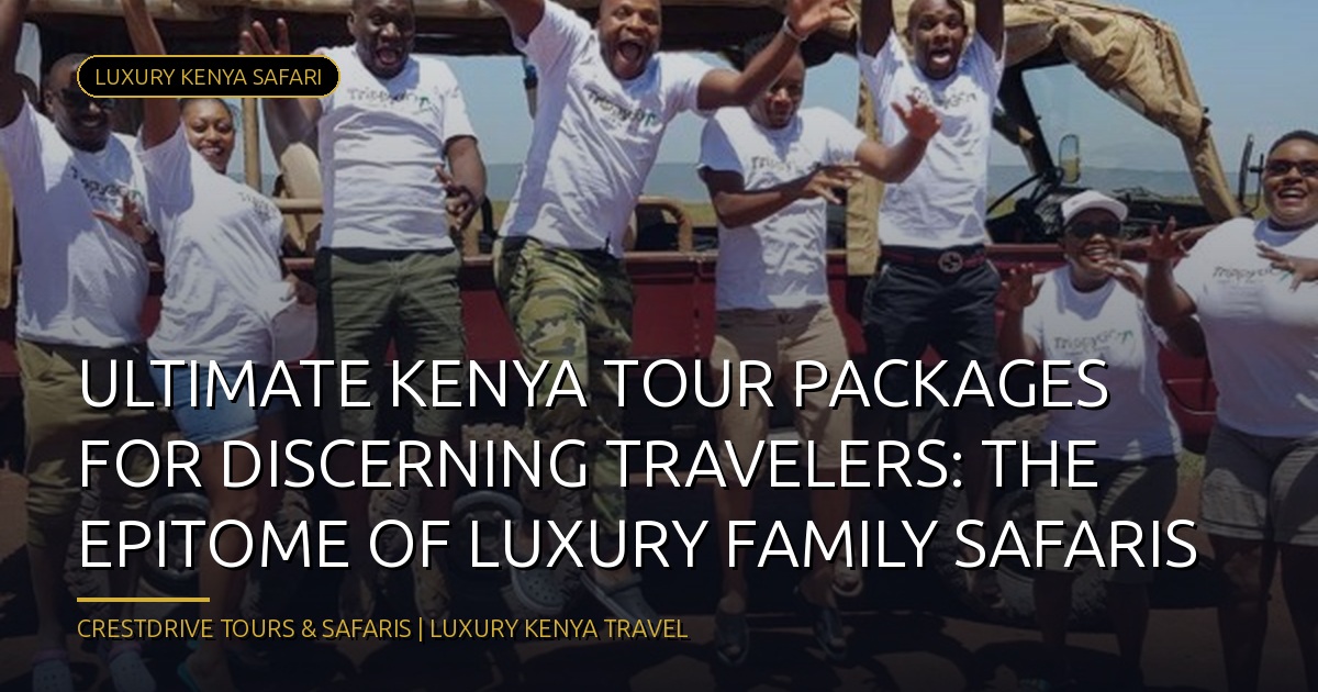 Ultimate Kenya Tour Packages for Discerning Travelers